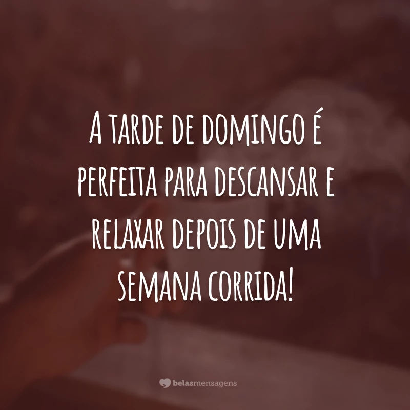 A tarde de domingo é perfeita para descansar e relaxar depois de uma semana corrida!