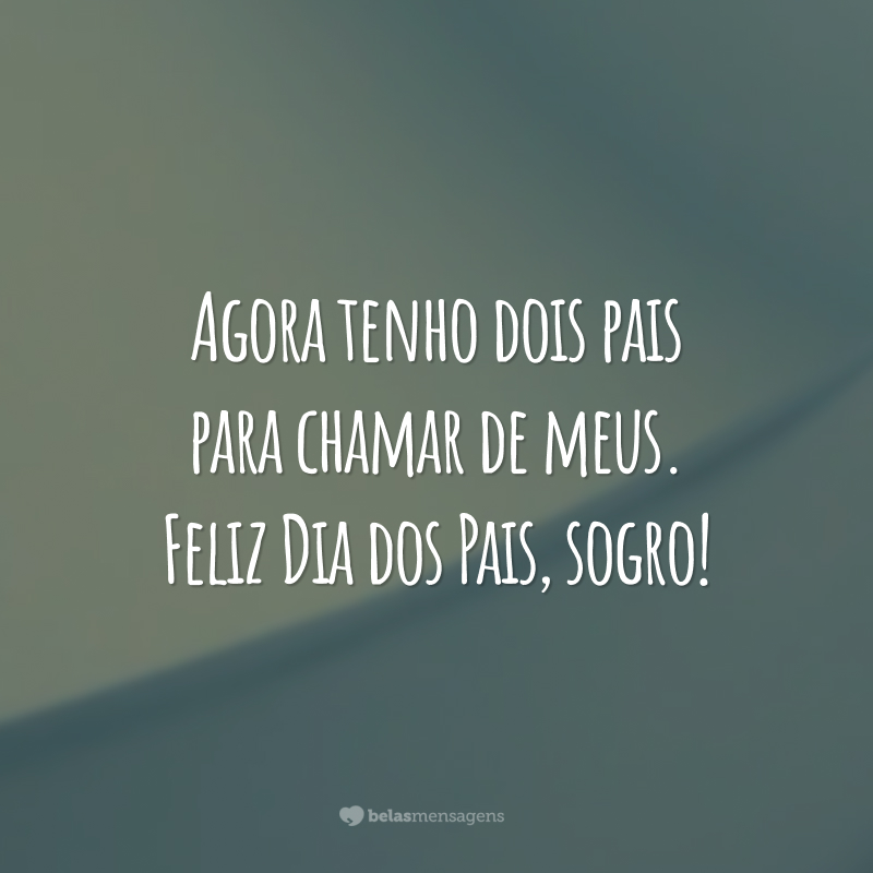 Agora tenho dois pais para chamar de meus. Feliz Dia dos Pais, sogro!