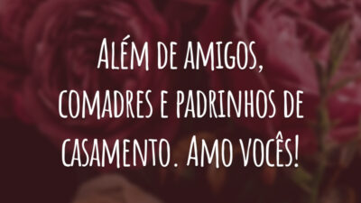 Além de amigos, comadres e padrinhos de casamento. Amo vocês!