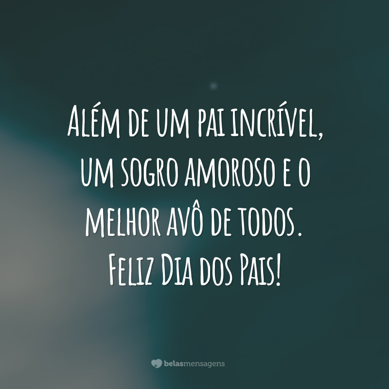 Além de um pai incrível, um sogro amoroso e o melhor avô de todos. Feliz Dia dos Pais!