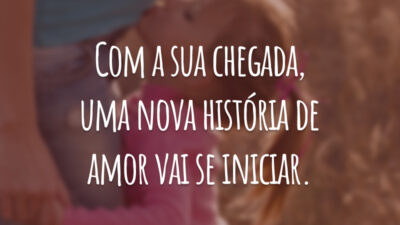 Com a sua chegada, uma nova história de amor vai se iniciar.