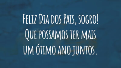 Feliz Dia dos Pais, sogro! Que possamos ter mais um ótimo ano juntos.
