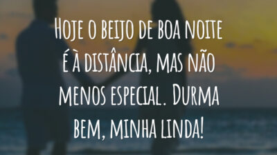 Hoje o beijo de boa noite é à distância, mas não menos especial. Durma bem, minha linda!
