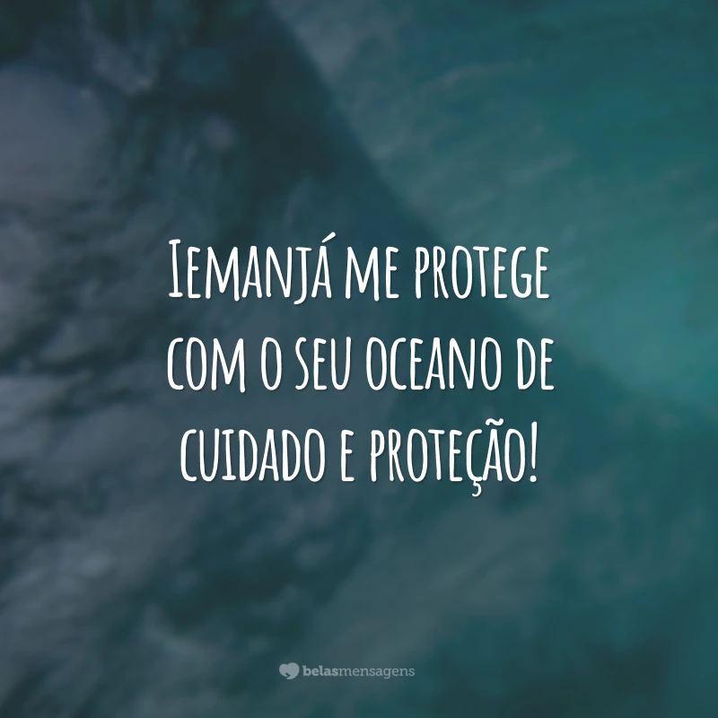 Iemanjá me protege com o seu oceano de cuidado e proteção!