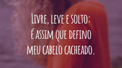 Livre, leve e solto: é assim que defino meu cabelo cacheado.