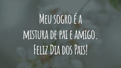 Meu sogro é a mistura de pai e amigo. Feliz Dia dos Pais!