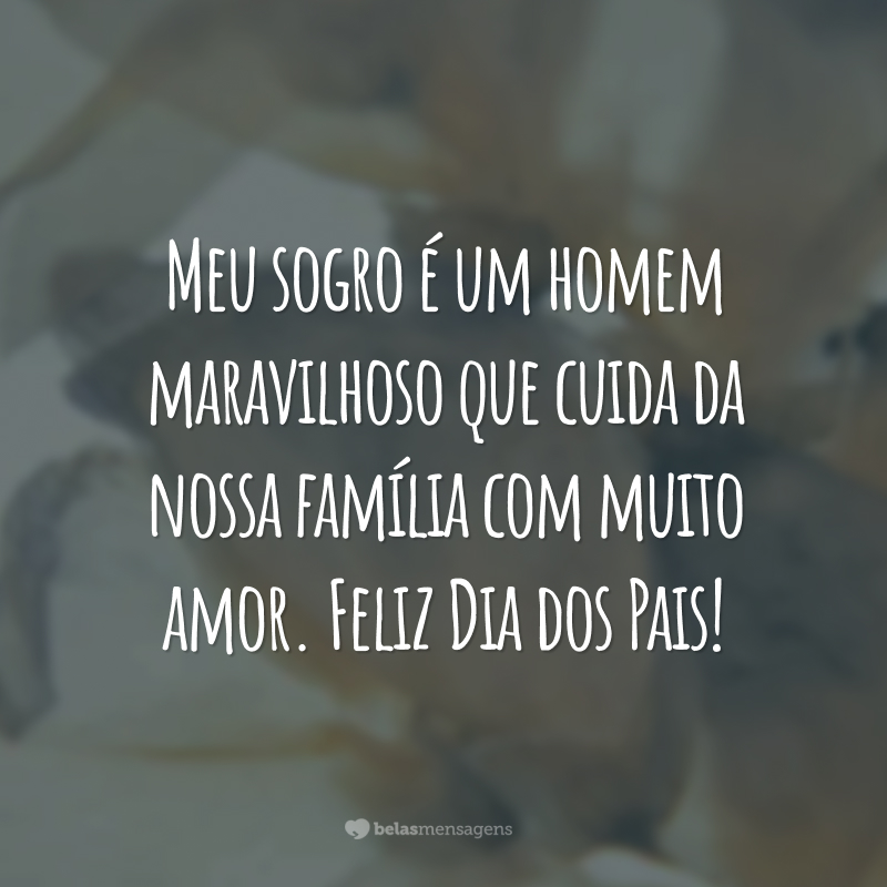 Meu sogro é um homem maravilhoso que cuida da nossa família com muito amor. Feliz Dia dos Pais!