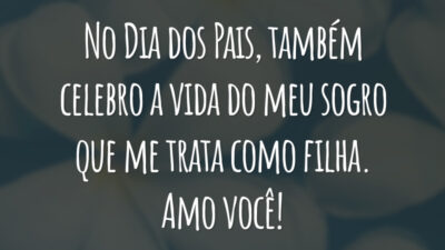 No Dia dos Pais, também celebro a vida do meu sogro que me trata como filha. Amo você!