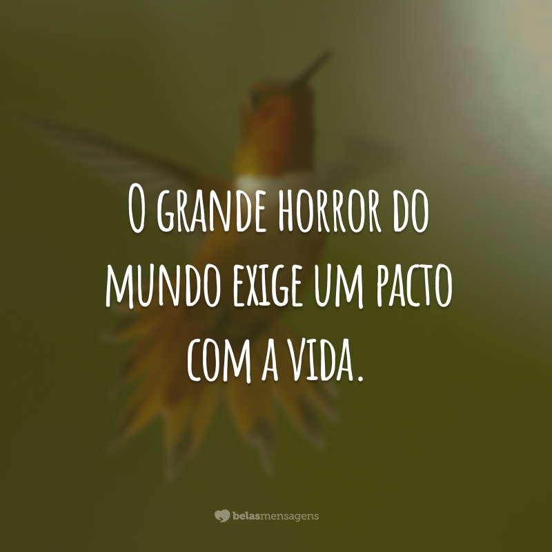 O grande horror do mundo exige um pacto com a vida.