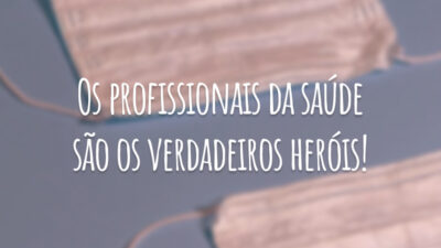 Os profissionais da saúde são os verdadeiros heróis!