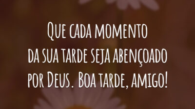 Que cada momento da sua tarde seja abençoado por Deus. Boa tarde, amigo!