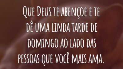 Que Deus te abençoe e te dê uma linda tarde de domingo ao lado das pessoas que você mais ama.