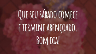 Que seu sábado comece e termine abençoado. Bom dia!