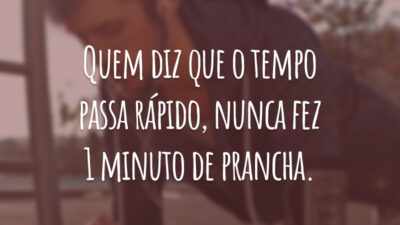 Quem diz que o tempo passa rápido, nunca fez 1 minuto de prancha.