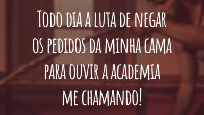 Todo dia a luta de negar os pedidos da minha cama para ouvir a academia me chamando!