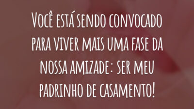 Você está sendo convocado para viver mais uma fase da nossa amizade: ser meu padrinho de casamento!