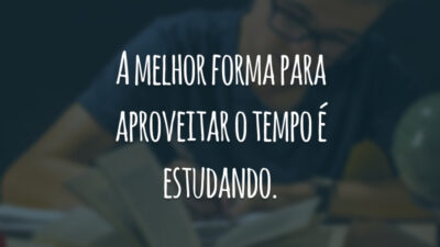 A melhor forma para aproveitar o tempo é estudando.