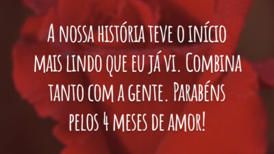 A nossa história teve o início mais lindo que eu já vi. Combina tanto com a gente. Parabéns pelos 4 meses de amor!