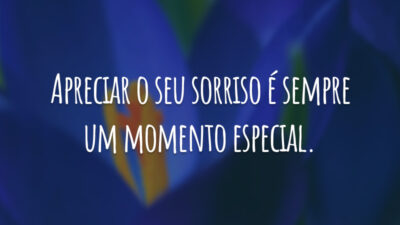 Apreciar o seu sorriso é sempre um momento especial.