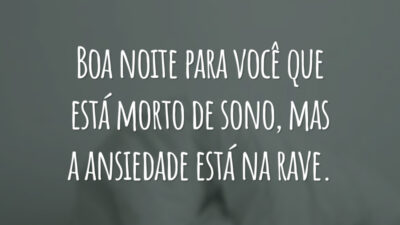 Boa noite para você que está morto de sono, mas a ansiedade está na rave.