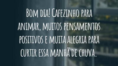 Bom dia! Cafezinho para animar, muitos pensamentos positivos e muita alegria para curtir essa manhã de chuva.