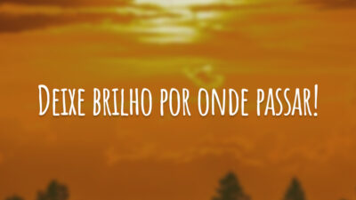 Deixe brilho por onde passar!
