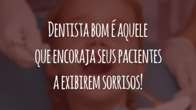 Dentista bom é aquele que encoraja seus pacientes a exibirem sorrisos!