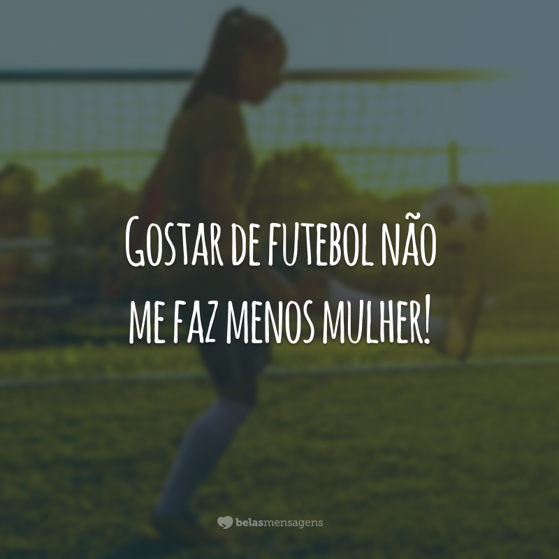 Gostar de futebol não me faz menos mulher!