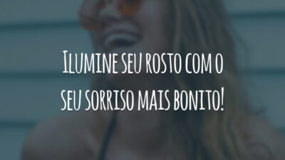Ilumine seu rosto com o seu sorriso mais bonito!