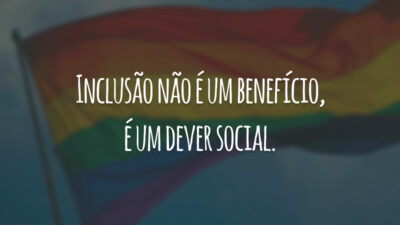 Inclusão não é um benefício, é um dever social.