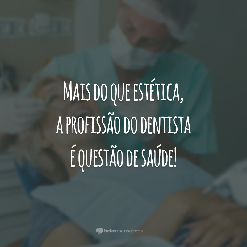 Mais do que estética, a profissão do dentista é questão de saúde!