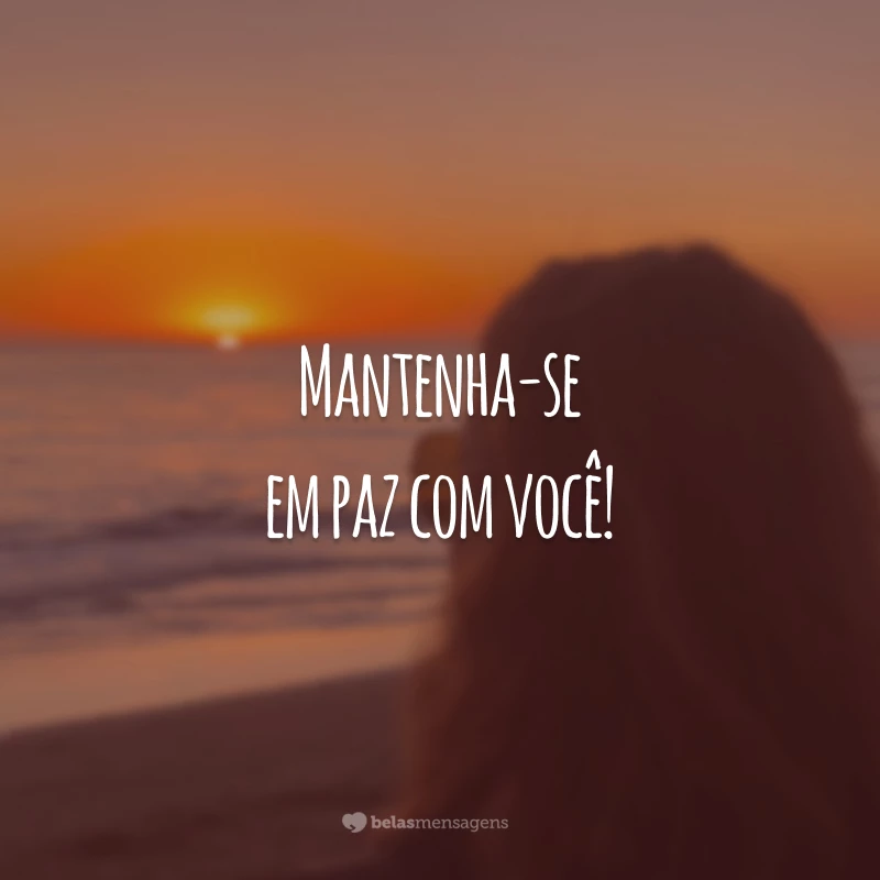 Mantenha-se em paz com você!