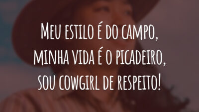 Meu estilo é do campo, minha vida é o picadeiro, sou cowgirl de respeito!
