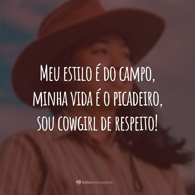 Meu estilo é do campo, minha vida é o picadeiro, sou cowgirl de respeito!