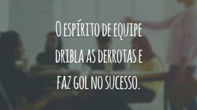 O espírito de equipe dribla as derrotas e faz gol no sucesso.