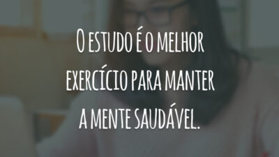 O estudo é o melhor exercício para manter a mente saudável.