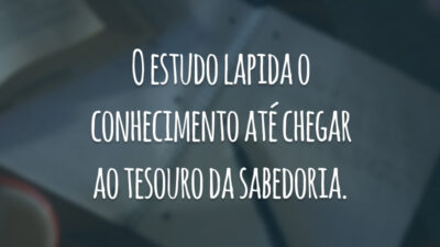 O estudo lapida o conhecimento até chegar ao tesouro da sabedoria.