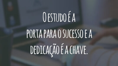 O estudo é a porta para o sucesso e a dedicação é a chave.