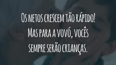 Os netos crescem tão rápido! Mas para a vovó, vocês sempre serão crianças.
