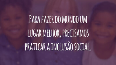 A exclusão social gera violência. Promova o bem, seja um praticante da inclusão.