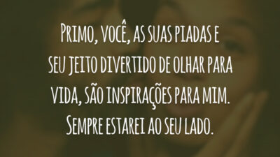 Primo, você, as suas piadas e seu jeito divertido de olhar para vida, são inspirações para mim. Sempre estarei ao seu lado.