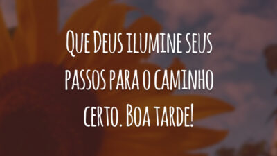 Que Deus ilumine seus passos para o caminho certo. Boa tarde!
