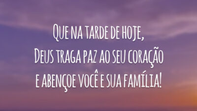 Que na tarde de hoje, Deus traga paz ao seu coração e abençoe você e sua família!