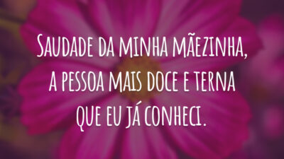 Saudade da minha mãezinha, a pessoa mais doce e terna que eu já conheci.