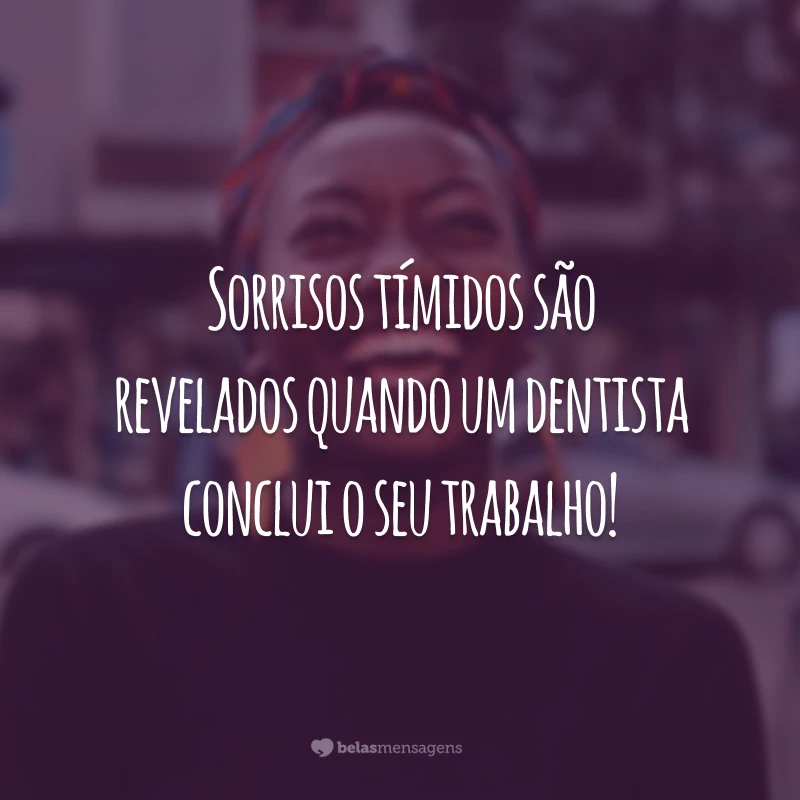 Sorrisos tímidos são revelados quando um dentista conclui o seu trabalho!