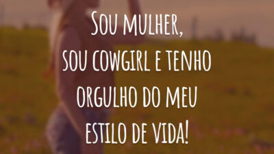 Sou mulher, sou cowgirl e tenho orgulho do meu estilo de vida!