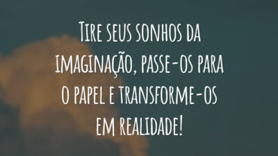 Tire seus sonhos da imaginação, passe-os para o papel e transforme-os em realidade!