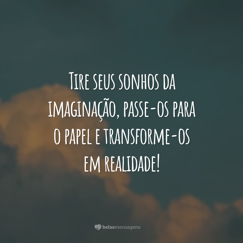 Tire seus sonhos da imaginação, passe-os para o papel e transforme-os em realidade!