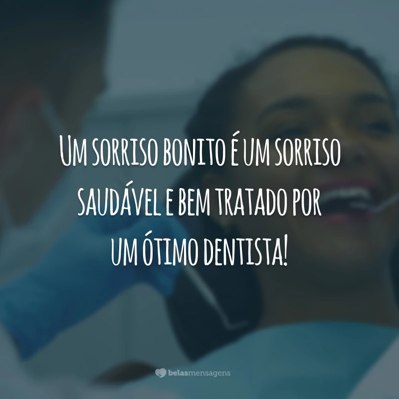 Um sorriso bonito é um sorriso saudável e bem tratado por um ótimo dentista!