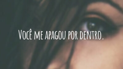 Você me apagou por dentro.